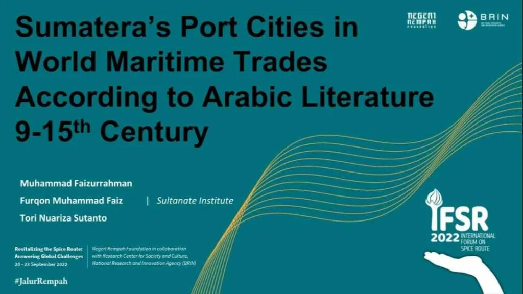 Sultanate Institute Presentasikan Kota-Kota Pelabuhan di Sumatra Abad 9-15 M dan Interaksi Terawal Dunia Islam dengan Nusantara di IFSR 2022