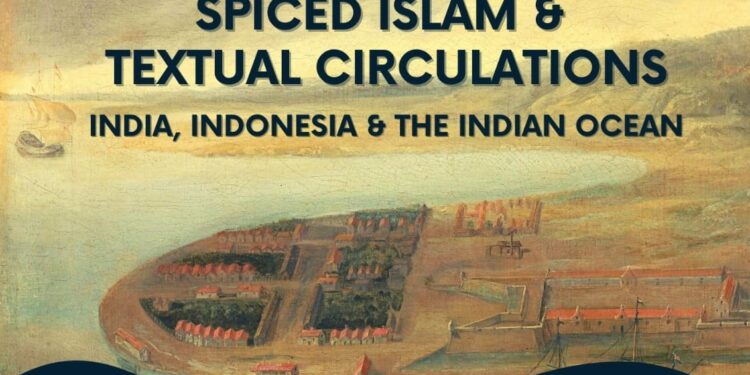 SPICED ISLAM AND TEXTUAL CIRCULATIONS INDIA, INDONESIA, AND THE INDIAN OCEAN